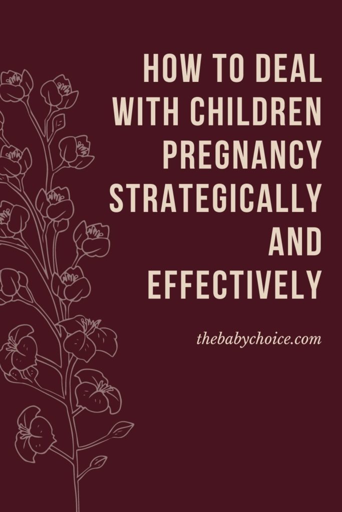 How to Deal With Children Pregnancy Strategically and Effectively 1